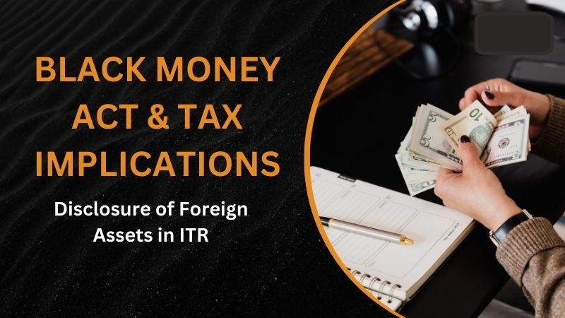 Returning NRIs becoming Indian Tax Residents must disclose Foreign Assets in ITR. Failure leads to severe penalties under Income Tax & the draconian Black Money Act. Learn the implications now.